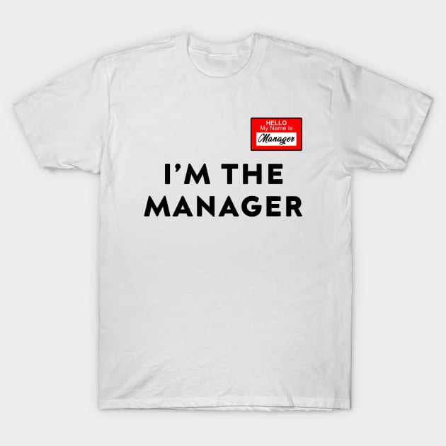 hello my name is manageri'm the manager T-Shirt by DesignergiftsCie